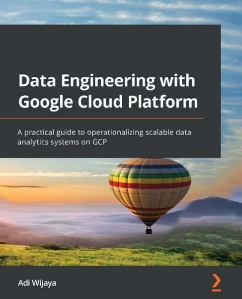 Cover for Adi Wijaya · Data Engineering with Google Cloud Platform: A practical guide to operationalizing scalable data analytics systems on GCP (Paperback Book) (2022)