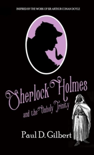 Cover for Paul D. Gilbert · Sherlock Holmes and the Unholy Trinity (Book) (2023)