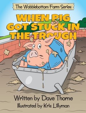 Cover for Dave J Thorne · When Pig Got Stuck in the Trough (Hardcover Book) (2021)