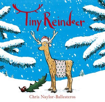 Cover for Chris Naylor-Ballesteros · Tiny Reindeer: A heartwarming Christmas story (Hardcover Book) (2021)