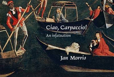 Cover for Jan Morris · Ciao, Carpaccio!: An Infatuation (Hardcover Book) (2022)