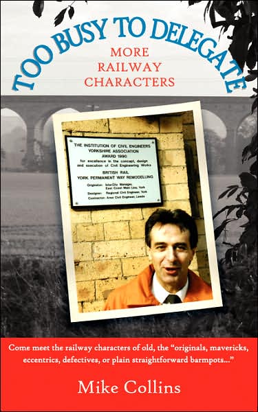 Too Busy to Delegate: More Railways Characters. - Mike Collins - Books - New Generation Publishing - 9781844019328 - July 11, 2007