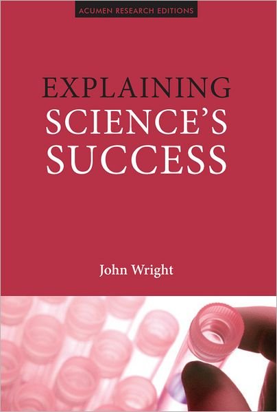 Cover for John Wright · Explaining Science's Success: Understanding How Scientific Knowledge Works (Hardcover bog) (2012)
