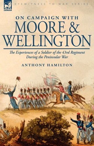 Cover for Anthony Hamilton · On Campaign With Moore and Wellington: the Experiences of a Soldier of the 43rd Regiment During the Peninsular War (Gebundenes Buch) (2009)