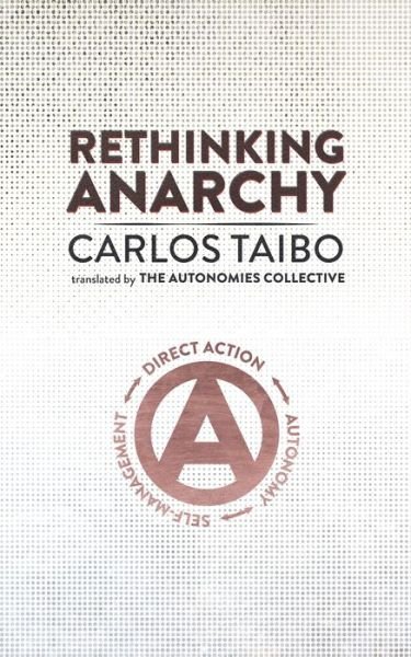 Cover for Carlos Taibo · Rethinking Anarchy: Direct Action, Autonomy, Self-Management (Paperback Book) (2019)