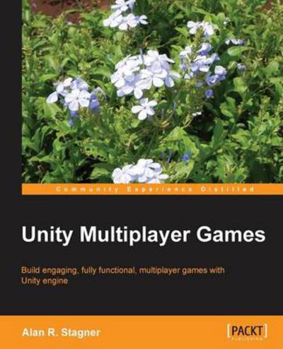 Unity Multiplayer Games - Alan R. Stagner - Kirjat - Packt Publishing Limited - 9781849692328 - maanantai 25. marraskuuta 2013