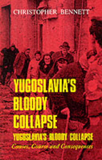 Cover for Christopher Bennett · Yugoslavia's Bloody Collapse (Taschenbuch) (1995)