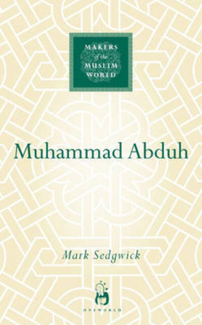 Cover for Mark Sedgwick · Muhammad Abduh - Makers of the Muslim World (Hardcover Book) (2009)