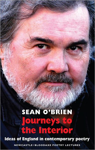 Journeys to the Interior: Ideas of England in contemporary poetry: Newcastle / Bloodaxe Poetry Lectures - Newcastle / Bloodaxe Poetry Series - Sean O'Brien - Książki - Bloodaxe Books Ltd - 9781852249328 - 28 czerwca 2012