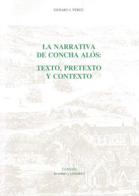 Cover for Genaro J. Perez · La Narrativa de Concha Alos: Texto, pretexto y contexto - Monografias A (Paperback Book) (1994)