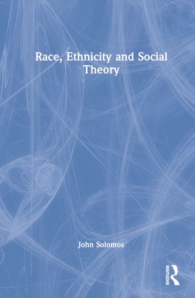 Cover for John Solomos · Race, Ethnicity and Social Theory (Hardcover Book) (2022)