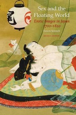 Cover for Timon Screech · Sex and the Floating World: Erotic Images in Japan 1700-1820 (Paperback Book) [2 Revised edition] (2009)