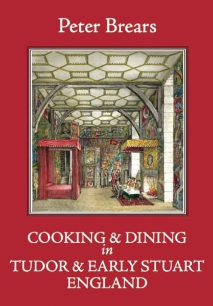 Cover for Peter Brears · Cooking and Dining in Tudor and Early Stuart England (Hardcover Book) (2015)