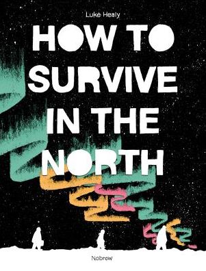 Cover for Luke Healy · How to Survive in the North (Taschenbuch) (2017)