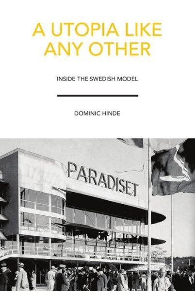 Cover for Dominic Hinde · A Utopia Like Any Other: Inside the Swedish Model (Paperback Book) (2016)