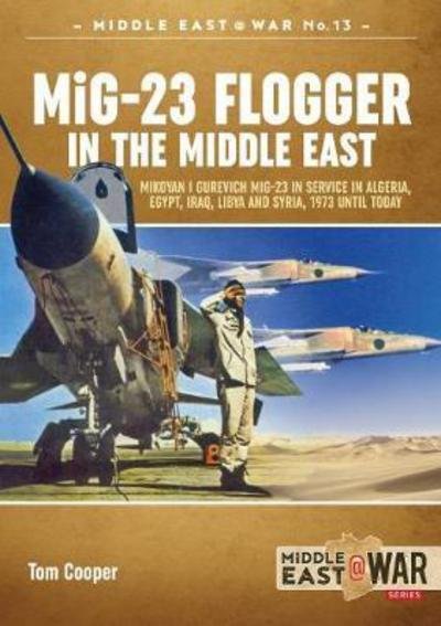 Cover for Tom Cooper · Mig-23 Flogger in the Middle East: Mikoyan I Gurevich Mig-23 in Service in Algeria, Egypt, Iraq, Libya and Syria, 1973 Until Today - Middle East@War (Paperback Bog) (2018)