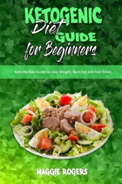 Cover for Maggie Rogers · Ketogenic Diet Guide for Beginners: Keto Recipes Guide to Lose Weight, Burn Fat and Feel Great (Pocketbok) (2021)