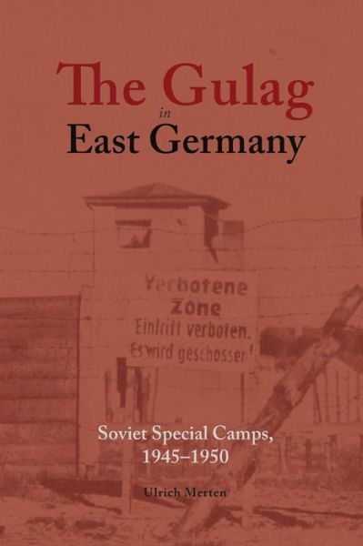 Cover for Ulrich Merten · The Gulag in East Germany: Soviet Special Camps, 1945-1950 (Paperback Book) (2018)