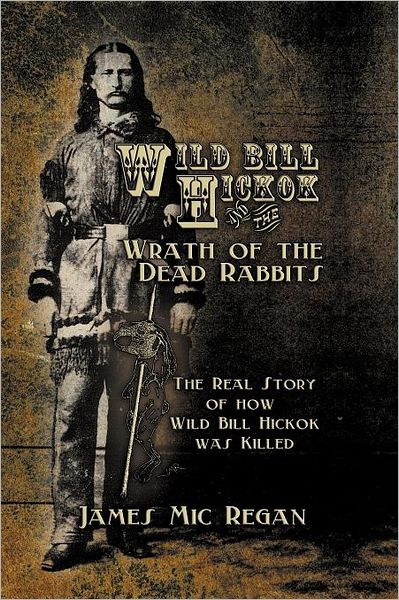 Cover for James MIC Regan · Wild Bill Hickok and the Wrath of the Dead Rabbits (Paperback Book) [First edition] (2012)