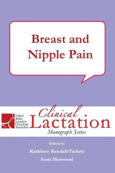 Cover for Kathleen Kendall-Tackett · Clinical Lactation Monograph Series: Breast and Nipple Pain (Paperback Book) (2015)
