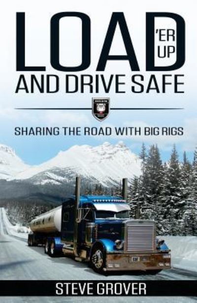 Cover for Steve Grover · Load 'Er Up and Drive Safe (Paperback Book) (2018)