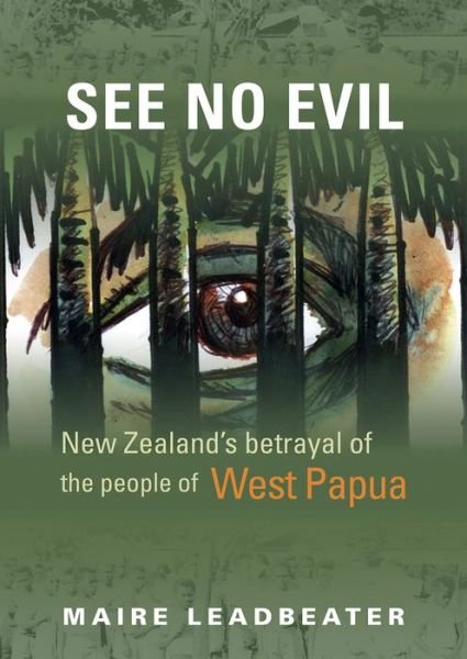 Cover for Maire Leadbeater · See No Evil – New Zealand's Betrayal of the People of West Papua (Paperback Book) (2024)