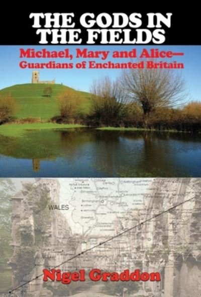Cover for Graddon, Nigel (Nigel Graddon) · The Gods in the Fields: Michael, Mary and Alice - Guardians of Enchanted Britain (Paperback Book) [2 Revised edition] (2021)