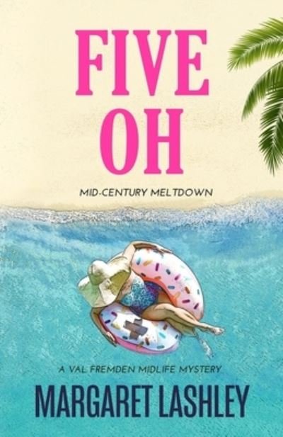 Cover for Margaret Lashley · Five Oh: Mid-Century Meltdown - Val Fremden Midlife Mysteries (Pocketbok) (2021)