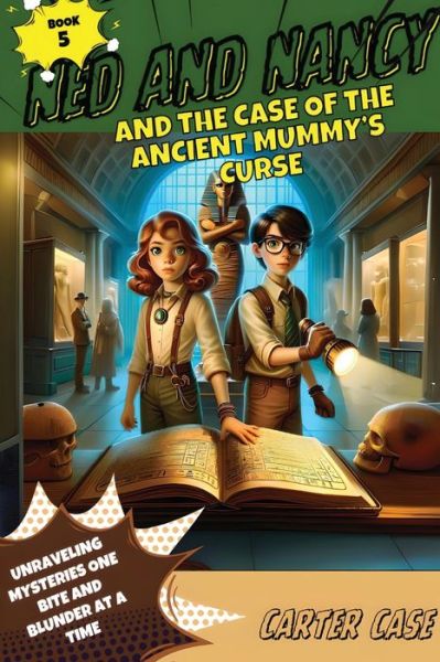 Cover for Carter Case · Ned and Nancy and the Case of the Ancient Mummy's Curse (Book) (2023)