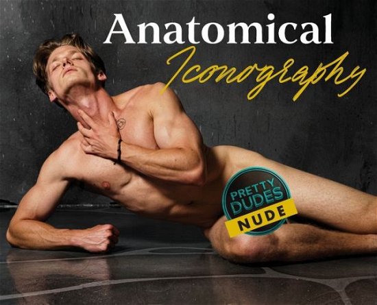 Cover for Chance Calloway · Anatomical Iconography - Pretty Dudes Nude (Hardcover Book) (2024)