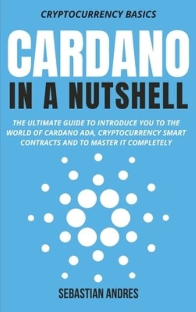 Cardano in a Nutshell - Sebastian Andres - Bøger - Wonderbok Publishing - 9781956570328 - 27. april 2022
