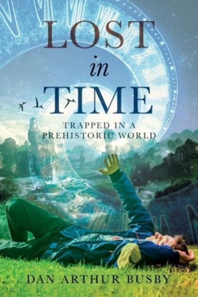 Lost in Time - Dan Arthur Busby - Libros - Sweetspire Literature Management - 9781958381328 - 21 de julio de 2022