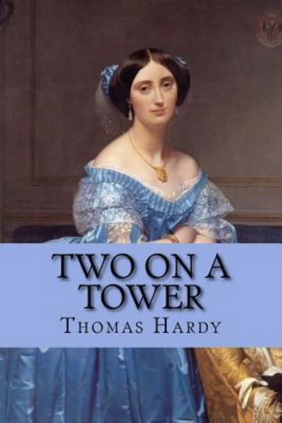 Two on a Tower - Thomas Hardy - Books - Createspace Independent Publishing Platf - 9781977977328 - October 5, 2017