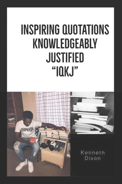 Cover for IQKJ Kenneth Jon Dixon IQKJ · &quot;IQKJ&quot; Inspiring Quotations Knowledgeably Justified (Paperback Book) (2018)