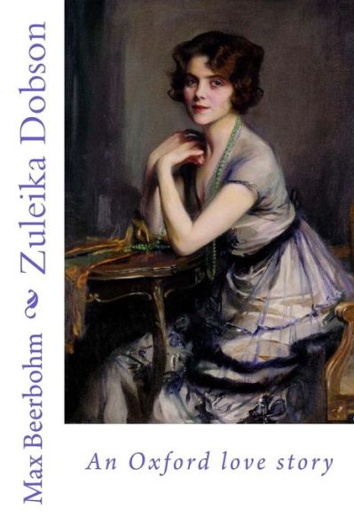 Zuleika Dobson an Oxford love story - Max Beerbohm - Boeken - Createspace Independent Publishing Platf - 9781981853328 - 18 december 2017