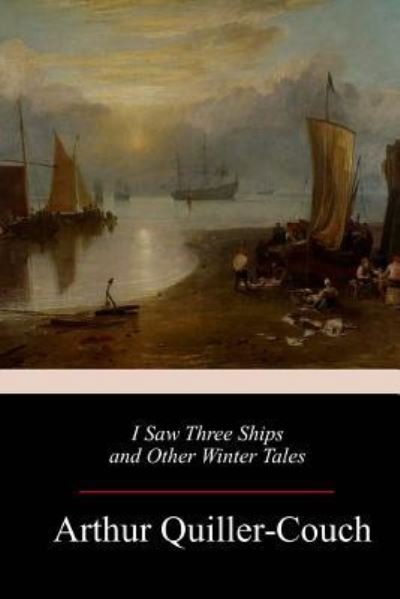 Cover for Arthur Quiller-couch · I Saw Three Ships and Other Winter Tales (Pocketbok) (2018)