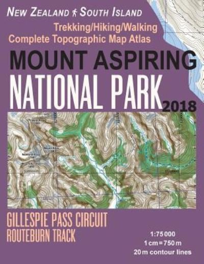 Cover for Sergio Mazitto · Mount Aspiring National Park Trekking / Hiking / Walking Complete Topographic Map Atlas Gillespie Pass Circuit Routeburn Track New Zealand South Island 1 (Paperback Bog) (2018)
