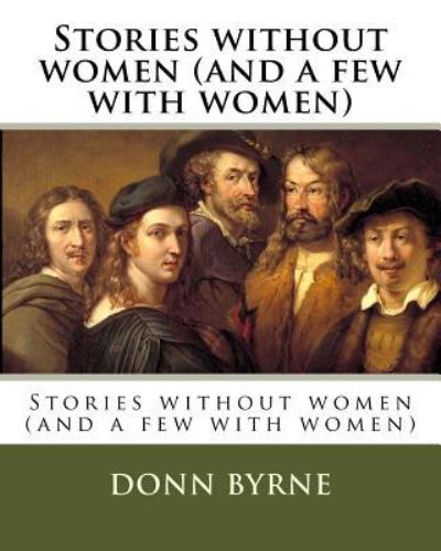 Cover for Donn Byrne · Stories Without Women (and a Few with Women) (Paperback Book) (2018)