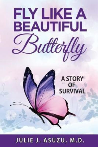 Cover for Julie J Asuzu M D · Fly Like a Beautiful Butterfly (Paperback Book) (2018)