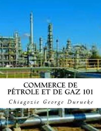 Cover for Chiagozie George Durueke · Commerce de petrole et de gaz 101 (Paperback Book) (2018)