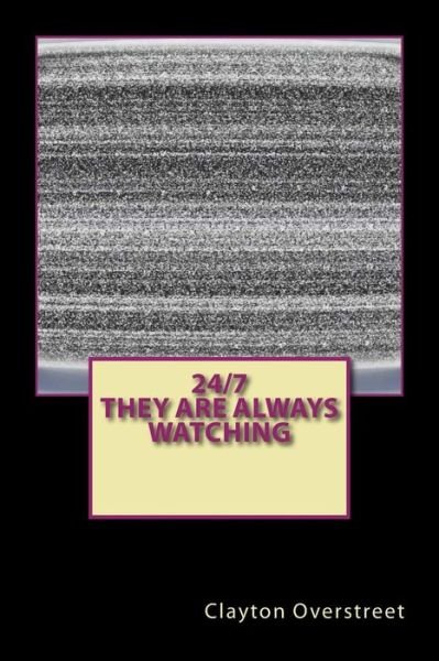 Cover for Clayton Overstreet · 24/7 They Are Always Watching (Pocketbok) (2018)
