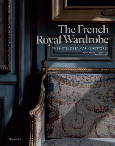 Cover for Jerome Hanover · The French Royal Wardrobe: The Hotel de la Marine Restored (Hardcover Book) (2022)