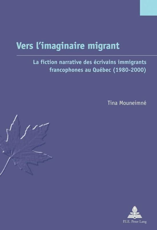 Cover for Tina Mouneimne · Vers l'Imaginaire Migrant: La Fiction Narrative Des Ecrivains Immigrants Francophones Au Quebec (1980-2000) - Etudes Canadiennes - Canadian Studies (Paperback Book) [French edition] (2013)