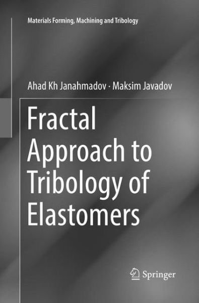 Cover for Ahad Kh Janahmadov · Fractal Approach to Tribology of Elastomers - Materials Forming, Machining and Tribology (Paperback Bog) [Softcover reprint of the original 1st ed. 2019 edition] (2019)