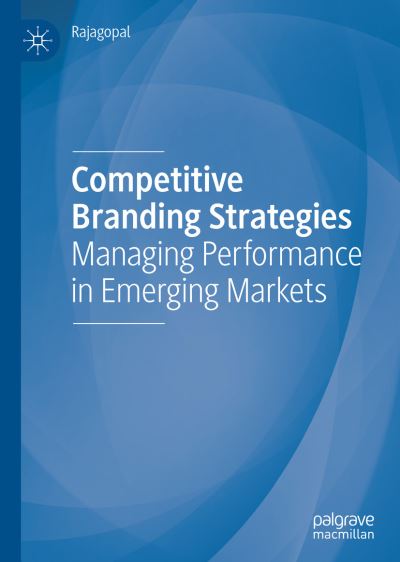 Cover for Rajagopal · Competitive Branding Strategies: Managing Performance in Emerging Markets (Hardcover Book) [1st ed. 2019 edition] (2019)