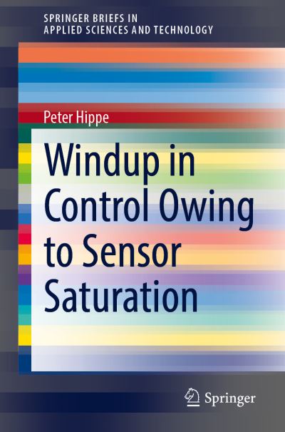 Cover for Peter Hippe · Windup in Control Owing to Sensor Saturation - SpringerBriefs in Applied Sciences and Technology (Paperback Book) [1st ed. 2021 edition] (2021)