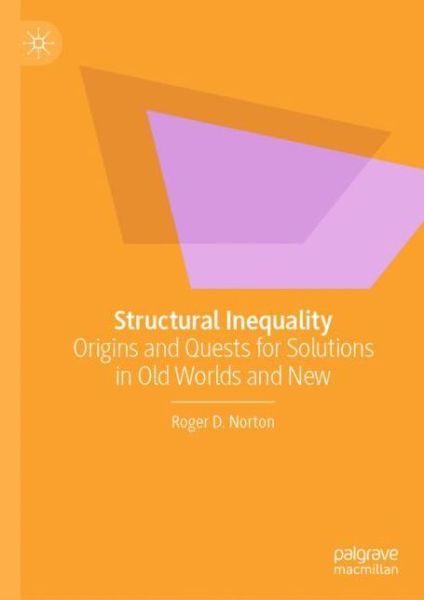 Cover for Roger D. Norton · Structural Inequality: Origins and Quests for Solutions in Old Worlds and New (Hardcover Book) [2022 edition] (2022)