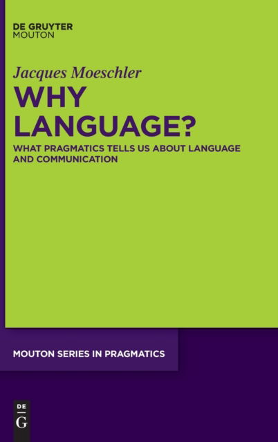Why Language? - Jacques Moeschler - Books - De Gruyter - 9783110723328 - August 23, 2021