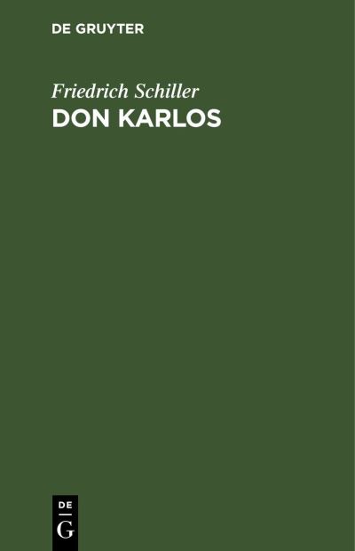 Don Karlos - Friedrich Schiller - Books - De Gruyter, Inc. - 9783111218328 - December 13, 1901