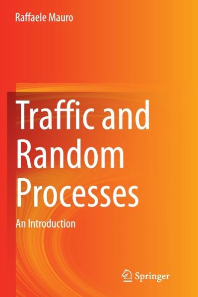 Cover for Raffaele Mauro · Traffic and Random Processes: An Introduction (Paperback Book) [Softcover reprint of the original 1st ed. 2015 edition] (2016)